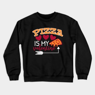 Pizza is my valentine Crewneck Sweatshirt